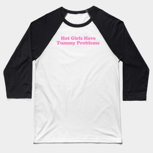 Hot Girls Have Tummy Problems Funny Meme T Shirt Gen Z Humor, Tummy Ache Survivor, Introvert gift Baseball T-Shirt